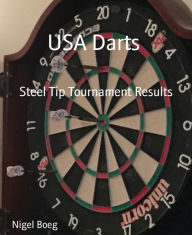 Title: USA Darts: Steel Tip Tournament Results, Author: Nigel Boeg