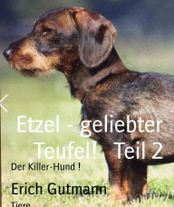 Title: Etzel - geliebter Teufel! Teil 2: Der Killer-Hund !, Author: Erich Gutmann