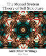 The Monad System Theory of Self Structure: And Other Writings