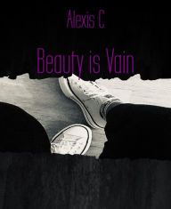 Title: Beauty is Vain: Beauty, Author: Alexis C