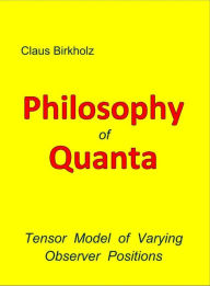 Title: Philosophy of Quanta: Tensor model varying observer positions, Author: Claus Birkholz