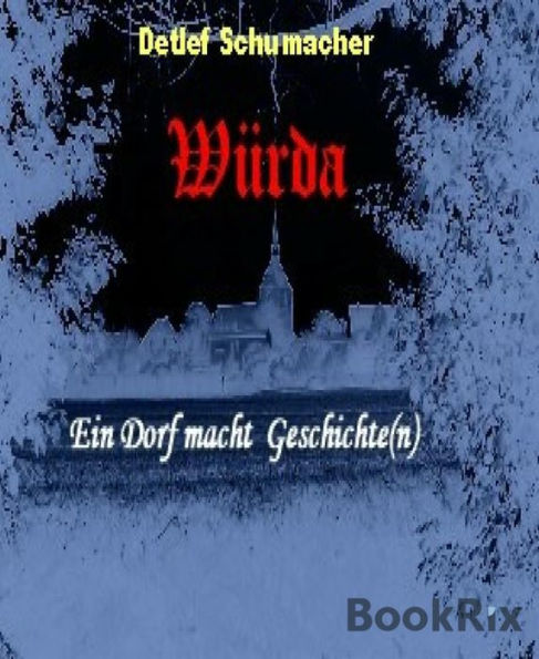 Würda - ein Dorf macht Geschichte(n): Ein Dorf im Wandel der Zeiten