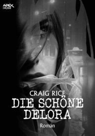 Title: DIE SCHÖNE DELORA: Der Krimi-Klassiker!, Author: Craig Rice