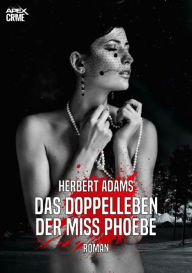 Title: DAS DOPPELLEBEN DER MISS PHOEBE: Der Krimi-Klassiker!, Author: Herbert Adams