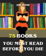 75 Books You Must Read Before You Die