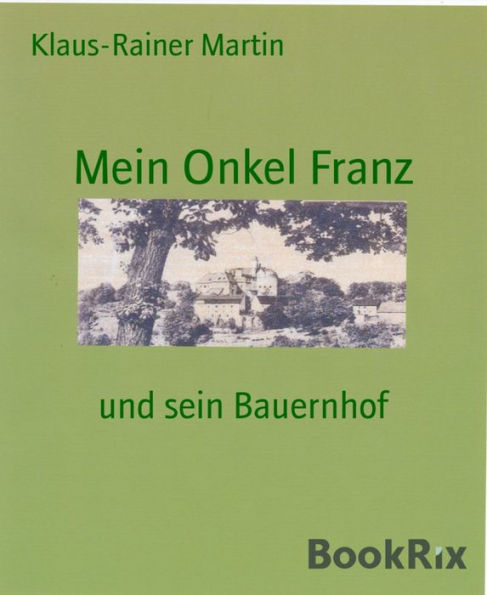 Mein Onkel Franz: und sein Bauernhof