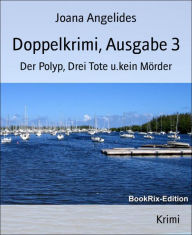 Title: Doppelkrimi, Ausgabe 3: Der Polyp, Drei Tote u.kein Mörder, Author: Joana Angelides