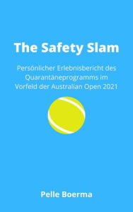 Title: The Safety Slam: Persönlicher Erlebnisbericht des Quarantäneprogramms im Vorfeld der Australian Open 2021, Author: Pelle Boerma