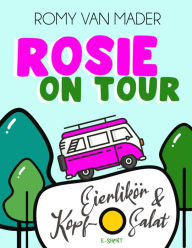 Title: ROSIE ON TOUR: Eierlikör und Kopfsalat, Author: Romy van Mader