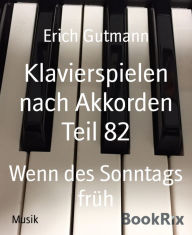 Title: Klavierspielen nach Akkorden Teil 82: Wenn des Sonntags früh, Author: Erich Gutmann