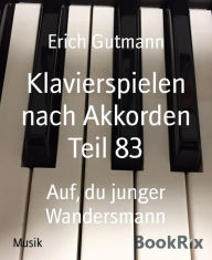 Title: Klavierspielen nach Akkorden Teil 83: Auf, du junger Wandersmann, Author: Erich Gutmann