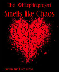 Title: Smells like Chaos: Racism and Hate sucks, Author: The Whiteprintproject