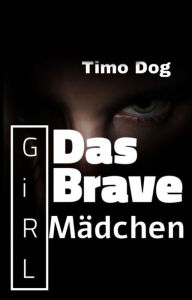 Title: Das brave Mädchen, Author: Timo Dog