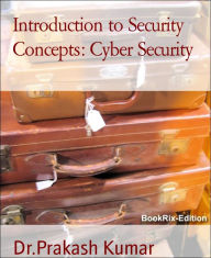 Title: Introduction to Security Concepts: Cyber Security: Cyber Security, Author: Dr.Prakash Kumar