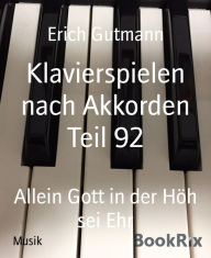 Title: Klavierspielen nach Akkorden Teil 92: Allein Gott in der Höh sei Ehr, Author: Erich Gutmann