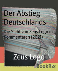 Title: Der Abstieg Deutschlands: Die Sicht von Zeus Logo in Kommentaren (2021), Author: Zeus Logo