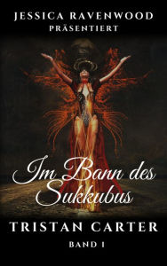 Title: Tristan Carter: Im Bann des Sukkubus, Author: Jessica Ravenwood