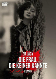 Title: DIE FRAU, DIE KEINER KANNTE: Der Krimi-Klassiker!, Author: Ed Lacy