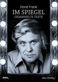 Title: IM SPIEGEL: Gesammelte Texte, Author: Horst Frank