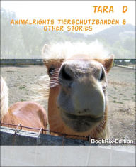 Title: Animalrights Tierschutzbanden & other stories: Die Kunst bewusst zu leben one earth planet, Author: Tara D