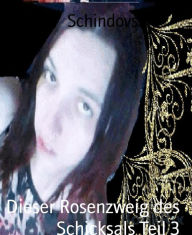 Title: Dieser Rosenzweig des Schicksals Teil 3, Author: Jenifer Schindovski