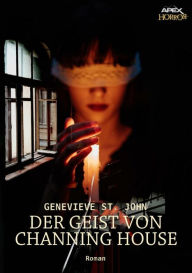 Title: DER GEIST VON CHANNING HOUSE: Ein romantischer Horror-Thriller, Author: Genevieve St. John
