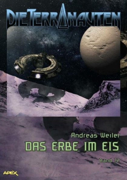 DIE TERRANAUTEN, Band 72: DAS ERBE IM EIS: Die große Science-Fiction-Saga!