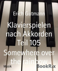 Title: Klavierspielen nach Akkorden Teil 105: Somewhere over the rainbow, Author: Erich Gutmann