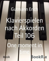 Title: Klavierspielen nach Akkorden Teil 106: One moment in time, Author: Erich Gutmann