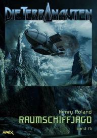 Title: DIE TERRANAUTEN, Band 75: RAUMSCHIFFJAGD: Die große Science-Fiction-Saga!, Author: Henry Roland