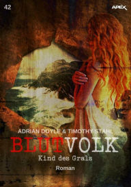 Title: BLUTVOLK, Band 42: KIND DES GRALS: Die große Vampir-Saga von Adrian Doyle & Timothy Stahl, Author: Adrian Doyle