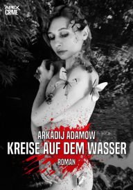 Title: KREISE AUF DEM WASSER: Der Krimi-Klassiker aus Russland!, Author: Arkadij Adamow