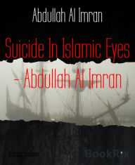 Title: Suicide In Islamic Eyes - Abdullah Al Imran, Author: Abdullah Al Imran