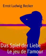 Title: Das Spiel der Liebe Le jeu de l'amour: Le jeu de l'amour, Author: Ernst Ludwig Becker