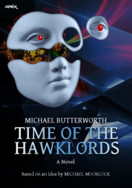 Title: TIME OF THE HAWKLORDS: The science fiction classic - based on an idea by MICHAEL MOORCOCK, Author: Michael Butterworth