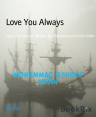 Title: Love You Always: Love You Always Written By Mohammad Ashraf Uddin, Author: Mohammad Ashraf Uddin