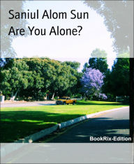 Title: Are You Alone?, Author: Saniul Alom Sun