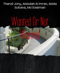 Title: Wanted Or Not Wanted, Author: Thanzil Jony