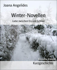 Title: Winter-Novellen: Liebe zwischen Eis und Schnee, Author: Joana Angelides