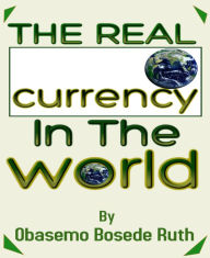 Title: The Real Currency In The World, Author: Obasemo Bosede Ruth