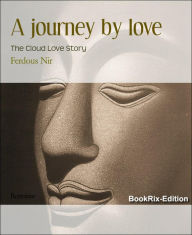 Title: A journey by love: The Cloud Love Story, Author: Ferdous Nir