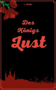 Title: Des Königs Lust: Gay Romance, Author: L. Hawke