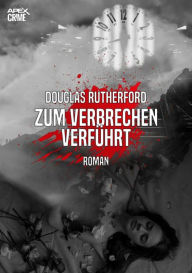 Title: ZUM VERBRECHEN VERFÜHRT: Der Krimi-Klassiker!, Author: Douglas Rutherford