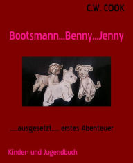 Title: Bootsmann...Benny...Jenny: .....ausgesetzt..... erstes Abenteuer, Author: C.W. COOK