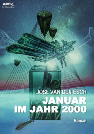 Title: JANUAR IM JAHR 2000: Der dystopische Science-Fiction-Klassiker!, Author: José van den Esch