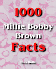 Title: 1000 Millie Bobby Brown Facts, Author: Mera Wolfe