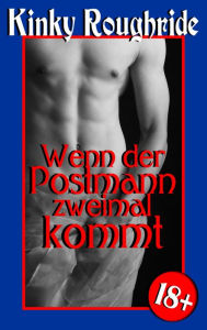 Title: Wenn der Postmann zweimal kommt: Gay Erotik, Author: Kinky Roughride