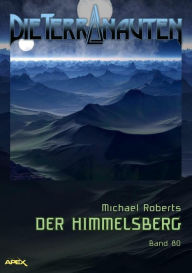 Title: DIE TERRANAUTEN, Band 80: DER HIMMELSBERG: Die große Science-Fiction-Saga!, Author: Michael Roberts