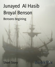 Title: Broyal Benson: Bensons begining, Author: Junayed Al Hasib