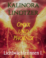 Title: Onyx und Phoenix: Lichtwächterinnen 1., Author: Kalinora Lindtzer